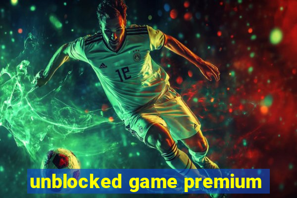 unblocked game premium